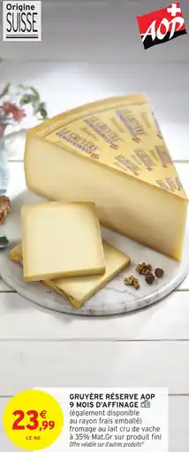 Intermarché Hyper Gruyère réserve aop 9 mois d'affinage offre