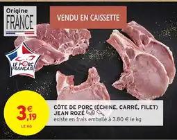Intermarché JEAN ROZÉ Côte de porc (échine, carré, filet) offre