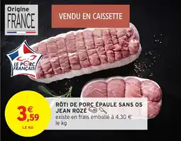 Intermarché JEAN ROZÉ Rôti de porc épaule sans os offre