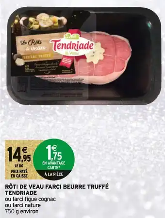 Intermarché Tendriade rôti de veau farci beurre truffé offre