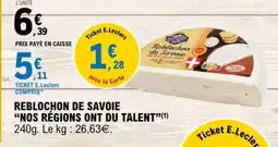 E.Leclerc Reblochon de Savoie Nos Régions Ont du Talent offre