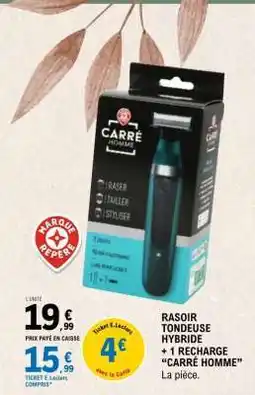 E.Leclerc RASOIR TONDEUSE HYBRIDE + 1 RECHARGE “CARRÉ HOMME” offre