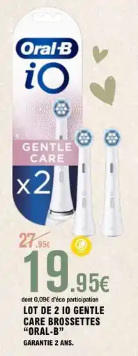E.Leclerc LOT DE 2 IO GENTLE CARE BROSSETTES “ORAL-B” offre