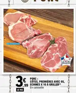 E.Leclerc Porc : Côtes, premières avec os, echines x 10 à griller offre