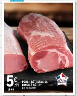 E.Leclerc Porc : rôti sans os longe à rôtir offre