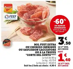 Super U Bol fuet extra ou chorizo ibérique ou saucisson cacciatore ou à la truffe corte del gusto offre