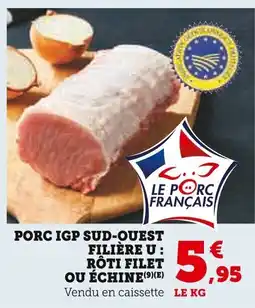 Super U Porc igp sud-ouest filière u rôti filet ou échine offre