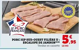 Super U Porc igp sud-ouest filière u escalope de jambon offre