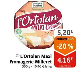 Colruyt L'ORTOLAN Maxi Fromagerie Milleret offre