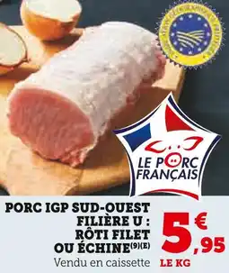 Super U FILIÈRE U PORC IGP SUD-OUEST : RÔTI FILET OU ÉCHINE offre