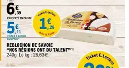 E.Leclerc NOS RÉGIONS ONT DU TALENT Reblochon de savoie offre