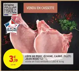 Intermarché CÔTE DE PORC (ÉCHINE, CARRÉ, FILET) JEAN ROZÉ offre