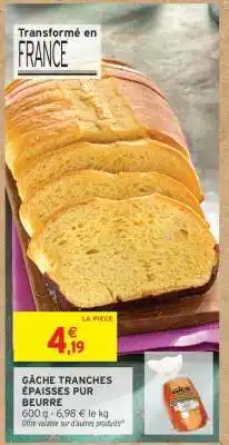 Intermarché GÂCHE TRANCHES ÉPAISSES PUR BEURRE offre