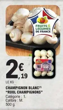 E.Leclerc CHAMPIGNON BLANC RUOL CHAMPIGNONS offre