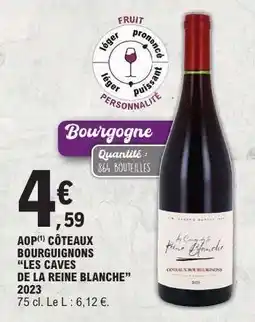 E.Leclerc AOP CÔTEAUX BOURGUIGNONS “LES CAVES DE LA REINE BLANCHE” 2023 offre