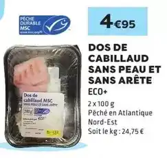E.Leclerc Durable - dos de cabillaud sans peau et sans arête eco+ offre