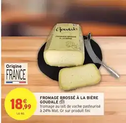 Intermarché Hyper La goudale - fromage brossé à la bière offre