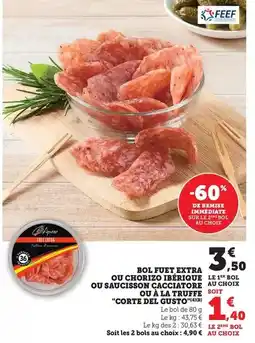 Maximarché Corte del gusto - bol fuet extra ou chorizo ibérique ou saucisione a cucciore ou a la truffe offre