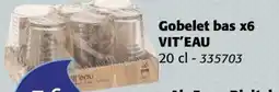 La Foir'Fouille Gobelet bas x6 vit'eau offre