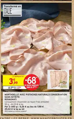 Intermarché Hyper ROVAGNATI Mortadelle avec pistaches naturals conservation sans nitrite offre
