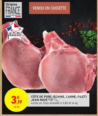 Intermarché Hyper JEAN ROZÉ Côte de porc échine, carré, filet offre
