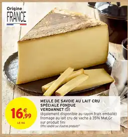 Intermarché Hyper Meule de savoie au lait cru spéciale fondue offre