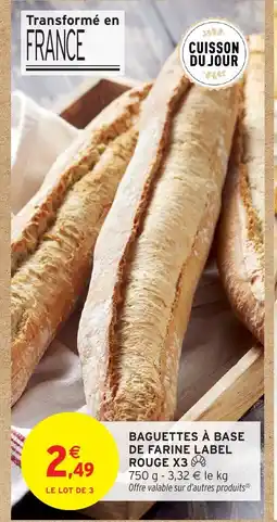 Intermarché Hyper Baguettes à base de farine label rouge x3 offre