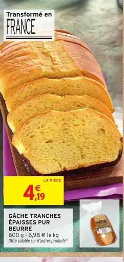 Intermarché Hyper Gâche tranches épaisses pur beurre offre