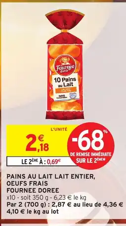 Intermarché Hyper FOURNEE DOREE Pains au lait lait entier oeufs frais offre