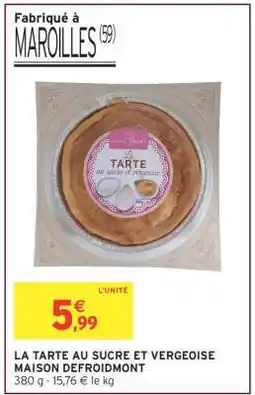 Intermarché LA TARTE AU SUCRE ET VERGEOISE MAISON DEFROIDMONT offre
