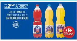 Match CARREFOUR CLASSIC Le 2ème à -30% sur la gamme de bouteilles 1.5l pulp carrefour classic offre