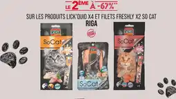 Match RIGA Le 2ème à -67%** sur les produits lick’quid x4 et filets freshly x2 so cat RIGA offre