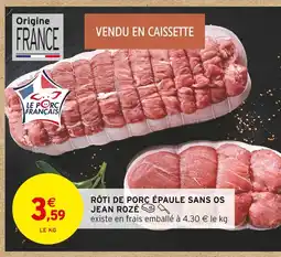 Intermarché JEAN ROZÉ Rôti de porc épaule sans os offre
