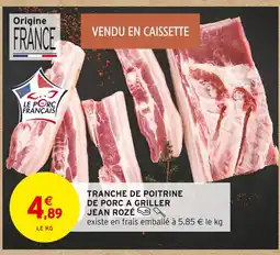 Intermarché Jean Rozé Tranche de poitrine de porc à griller offre