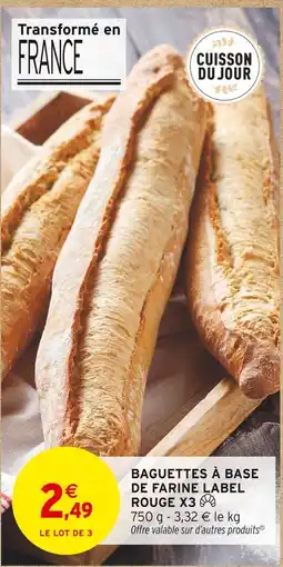 Intermarché Baguettes à base de farine label rouge x3 offre