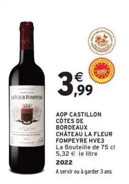 Intermarché AOP CASTILLON CÔTES DE BORDEAUX CHÂTEAU LA FLEUR FOMPEYRE HVE3 offre