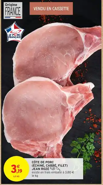 Intermarché Contact JEAN ROZÉ Côte de porc (échine, carré, filet) offre