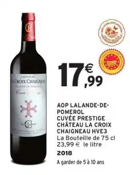 Intermarché AOP LALANDE-DE-POMEROL CUVÉE PRESTIGE CHÂTEAU LA CROIX CHAIGNEAU HVE3 offre