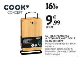 Intermarché LOT DE 6 PLANCHES À DÉCOUPER AVEC SOCLE COOK CONCEPT offre