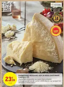 Intermarché PARMIGIANO REGGIANO AOP 24 MOIS D'AFFINAGE CASTELLI offre