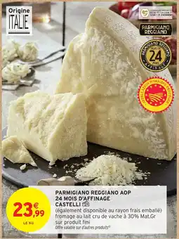 Intermarché Hyper CASTELLI Parmigiano reggiano aop 24 mois d'affinage offre