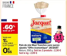Carrefour JACQUET Pain de mie Maxi Tranches sans sucres ajoutés Offre économique offre