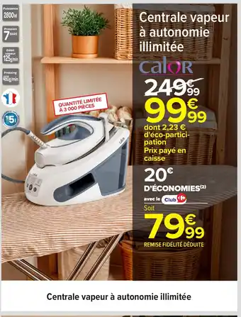 Carrefour CALOR Centrale vapeur à autonomie illimitée offre