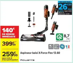 Carrefour Aspirateur balai X-Force Flex 13.60 offre