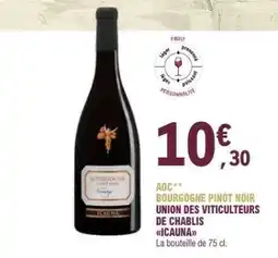 E.Leclerc AOC** Bourgogne Pinot Noir Union des Viticulteurs de Chablis Icauna offre