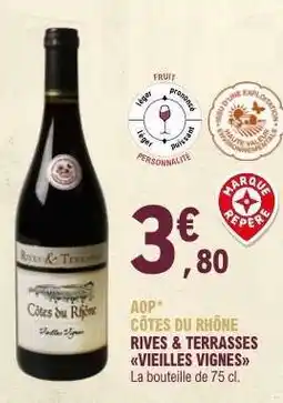 E.Leclerc AOP CÔTES DU RHÔNE RIVES & TERRASSES VIEILLES VIGNES offre