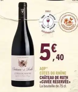 E.Leclerc AOP CÔTES DU RHÔNE CHÂTEAU DE RUTH CUVÉE RÉSERVÉE offre
