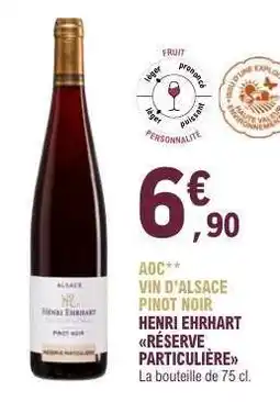 E.Leclerc AOC** VIN D'ALSACE PINOT NOIR HENRI ERHART RÉSERVE PARTICULIÈRE offre