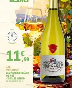 E.Leclerc VIRÉ-CLESSÉ LES VIGNERONS RÉUNIS DE VIRÉ VIEILLES VIGNES offre