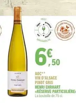 E.Leclerc AOC VIN D'ALSACE PINOT GRIS HENRI ERHHART RÉSERVE PARTICULIÈRE offre
